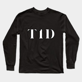 Type 1 diabetic / T1D / Type 1 diabetes Long Sleeve T-Shirt